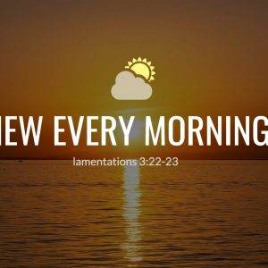 Sunrise over calm ocean waters with text New Every Morning and Lamentations 3:22-23.