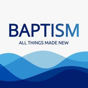 Baptism All Things Made New text with blue wave design.