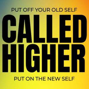 Colorful background with the text 'Put off your old self, called higher, put on the new self' in bold black font.