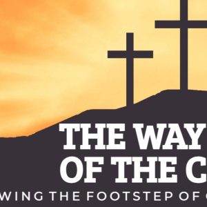 Three crosses on a hill with a sunset backdrop and the text "The Way of the Cross: Following the Footstep of Christ."