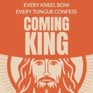 Illustrated image with a depiction of Jesus and the text 'Every Knee Will Bow, Every Tongue Confess, Coming King'