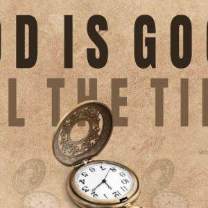 "Antique pocket watch with 'God is good all the time' engraving"