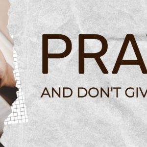 Hands clasped in prayer with the text 'Pray and Don't Give Up' on a textured background