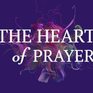 Vibrant abstract art with the words 'The Heart of Prayer' on a dark purple background.