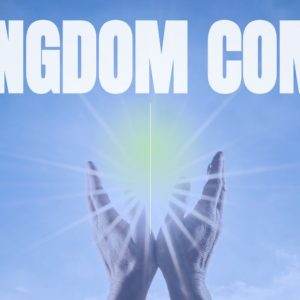 Hands reaching towards a radiant light in the sky with the words Kingdom Come