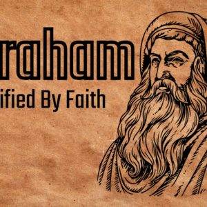 Illustration of Abraham with the text "Justified By Faith" on a parchment background.