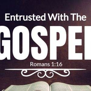 Inspirational message "Entrusted With The Gospel" from Romans 1:16 displayed over an open Bible