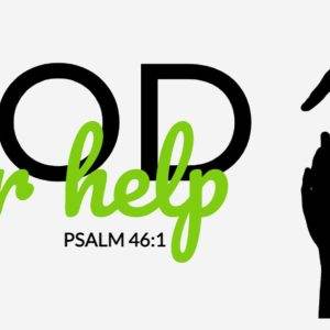 Black silhouettes of hands reaching towards each other with the words "God Our Help" and Psalm 46:1.