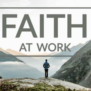 Person standing on a mountain cliff with 'Faith at Work' text overlay