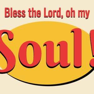 Praise message graphic with the phrase Bless the Lord, oh my Soul! in vibrant red and yellow text.