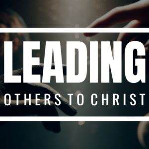 Hands reaching out with the text 'Leading Others to Christ' in bold letters.