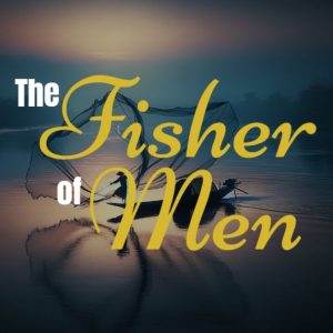 Silhouette of a fisherman casting a net in a tranquil lake at dusk with the overlay text The Fisher of Men.