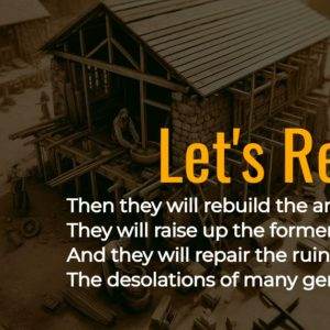 A construction site with wooden structures and the text "Let's Rebuild" overlaying a verse from Isaiah 61:4.