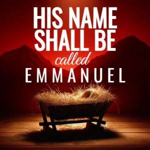 Christmas scene with a manger, text reads His Name Shall Be Called Emmanuel