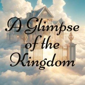 Heavenly gates suspended in the clouds with "A Glimpse of the Kingdom" text overlay.