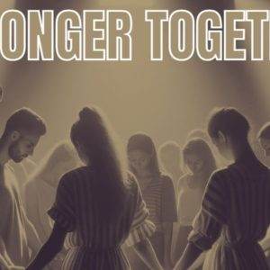 Group of people holding hands in unity with the text "Stronger Together" above them