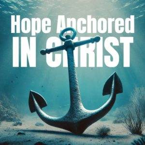 Underwater anchor with text "Hope Anchored in Christ" surrounded by marine life