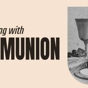 Artistic image with a wine cup, bread, and the phrase "connecting with Communion" against a beige backdrop.