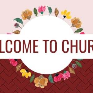 Colorful floral wreath with 'Welcome to Church' text on a red and pink background.