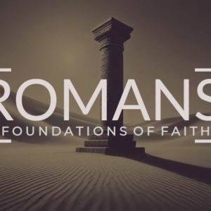 Desert backdrop with a solitary column and text overlay "Romans: Foundations of Faith"