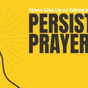 Hands praying graphic with text "Never Give Up on Talking to God - Persistent Prayer" on a bright yellow background.