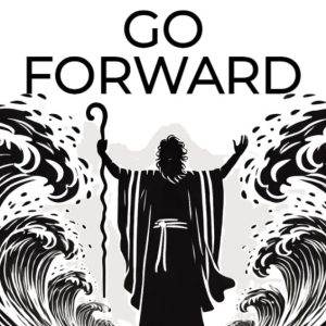 Black and white illustration of a biblical figure parting sea waves with the text GO FORWARD above.