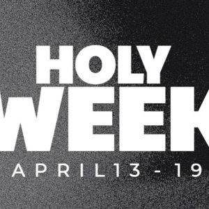 Abstract black and white design with bold text reading 'Holy Week April 13-19'