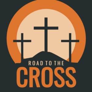 Three crosses on a hill with an orange and black background, featuring the text "Road to the Cross".