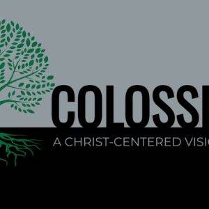 Green tree with text Colossians, A Christ-Centered Vision for Life on gray and black background