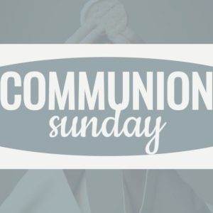 Hands holding a communion wafer with bold text "Communion Sunday" overlayed.