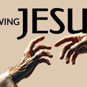 Close-up of two hands reaching towards each other with the text 'Knowing Jesus' above them.