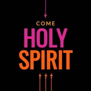 Bright text "Come Holy Spirit" in bold pink and orange against a black background with decorative arrows at the bottom.