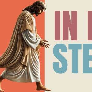 Artistic depiction of a serene figure in robes with the words 'In His Steps' in bold letters.