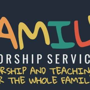 Colorful 'Family Worship Service' banner with text emphasizing worship and teaching for the whole family