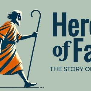 Illustration of Abraham walking with a staff and wearing a robe, beside the title "Heroes of Faith: The Story of Abraham"