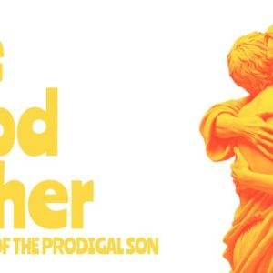 Illustration of the Parable of the Prodigal Son with the Good Father embracing his son, vibrant yellow text.