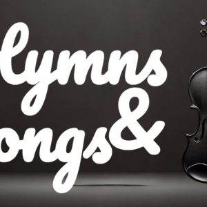 Black violin with bow next to white text saying Hymns & Songs on a dark background.