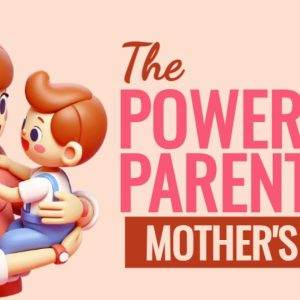 Animated illustration of a mother holding her child celebrating Mother's Day with the text 'The Power Of Parenting'