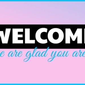 Pink and blue background with bold 'WELCOME' text and 'We are glad you are here' in cursive.