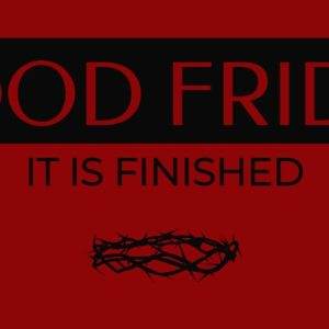 Good Friday message with crown of thorns and phrase It is Finished on red background