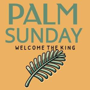 Palm Sunday welcome the king with a palm leaf illustration on a yellow background.