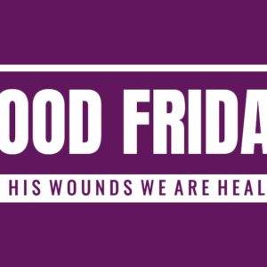 Good Friday message on a purple background with the words "By His Wounds We Are Healed"