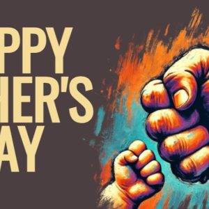 Happy Father's Day card featuring a colorful illustration of two fists, one large and one small, symbolizing strength and unity.