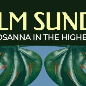 Palm Sunday celebration with tropical leaves and "Hosanna in the Highest" text