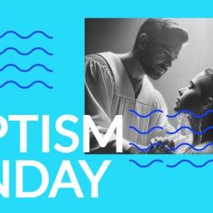 A man and woman performing a baptism with blue waves and bold text "Baptism Sunday" on a vibrant blue background.