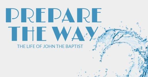 Artistic text design reading "Prepare the Way: The Life of John the Baptist" with a splash of water in the background