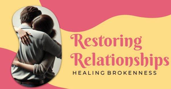 A couple embraces in a heartfelt hug against a colorful background with text: Restoring Relationships, Healing Brokenness.