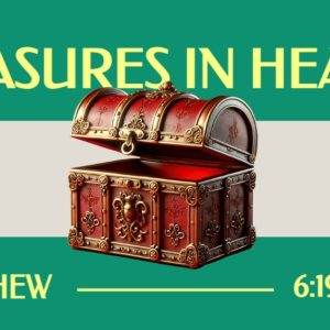 Ornate treasure chest illustration with the words "Treasures in Heaven," inspired by Matthew 6:19-24 against a green background.