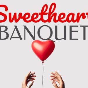 Hands holding a red heart balloon with the words "Sweetheart Banquet".