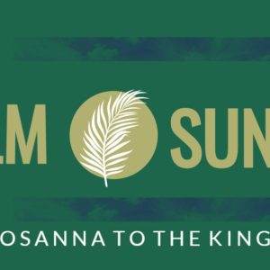 Palm Sunday celebration banner with text "Hosanna to the King" and a central palm leaf graphic.